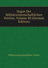 Organ Der Militarwissenschaftlichen Vereine, Volume 40 (German Edition)