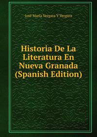 Historia De La Literatura En Nueva Granada (Spanish Edition)