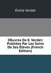 OEuvres De E. Verdet: Publiees Par Les Soins De Ses Eleves (French Edition)