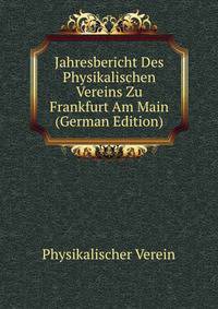 Jahresbericht Des Physikalischen Vereins Zu Frankfurt Am Main (German Edition)