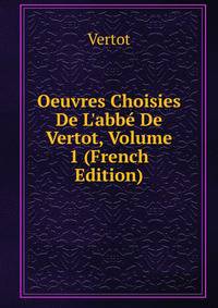 Oeuvres Choisies De L'abb? De Vertot, Volume 1 (French Edition)