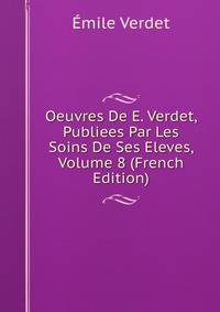 Oeuvres De E. Verdet, Publiees Par Les Soins De Ses Eleves, Volume 8 (French Edition)