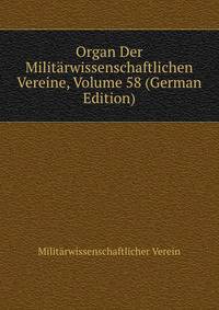 Organ Der Militarwissenschaftlichen Vereine, Volume 58 (German Edition)