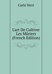 L'art De Cultiver Les M?riers (French Edition)