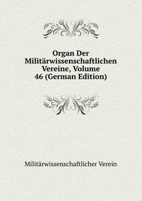 Organ Der Militarwissenschaftlichen Vereine, Volume 46 (German Edition)