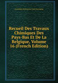 Recueil Des Travaux Chimiques Des Pays-Bas Et De La Belgique, Volume 16 (French Edition)