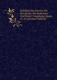 Schriften Des Vereins Fur Geschichte Des Bodensees Und Seiner Umgebung, Issues 21-22 (German Edition)