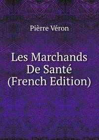 Les Marchands De Sante (French Edition)
