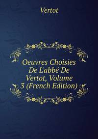 Oeuvres Choisies De L'abb? De Vertot, Volume 3 (French Edition)