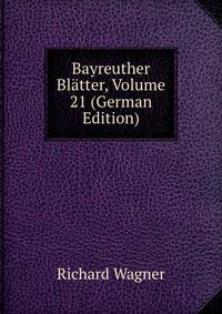 Bayreuther Blatter, Volume 21 (German Edition)