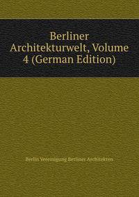 Berliner Architekturwelt, Volume 4 (German Edition)