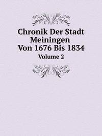 Chronik Der Stadt Meiningen Von 1676 Bis 1834. Volume 2