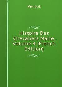 Histoire Des Chevaliers Malte, Volume 4 (French Edition)