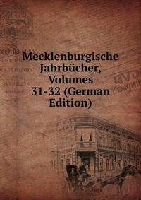 Mecklenburgische Jahrbucher, Volumes 31-32 (German Edition)