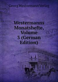 Westermanns Monatshefte, Volume 3 (German Edition)