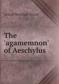 The 'agamemnon' of Aeschylus