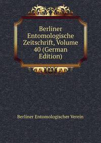 Berliner Entomologische Zeitschrift, Volume 40 (German Edition)