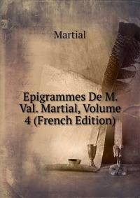 Epigrammes De M. Val. Martial, Volume 4 (French Edition)