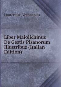 Liber Maiolichinus De Gestis Pisanorum Illustribus (Italian Edition)