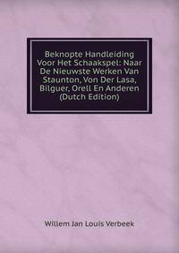 Beknopte Handleiding Voor Het Schaakspel: Naar De Nieuwste Werken Van Staunton, Von Der Lasa, Bilguer, Orell En Anderen (Dutch Edition)