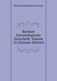 Berliner Entomologische Zeitschrift, Volume 12 (German Edition)