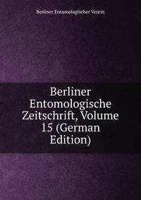 Berliner Entomologische Zeitschrift, Volume 15 (German Edition)