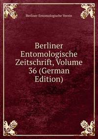 Berliner Entomologische Zeitschrift, Volume 36 (German Edition)