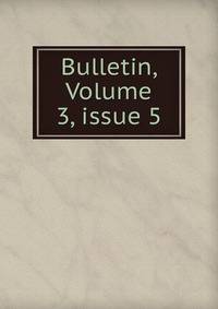 Bulletin, Volume 3, issue 5