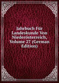 Jahrbuch Fur Landeskunde Von Niederosterreich, Volume 27 (German Edition)
