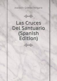 Las Cruces Del Santuario (Spanish Edition)