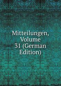 Mitteilungen, Volume 31 (German Edition)