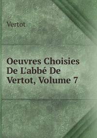 Oeuvres Choisies De L'abb? De Vertot, Volume 7