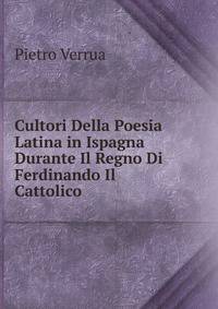 Cultori Della Poesia Latina in Ispagna Durante Il Regno Di Ferdinando Il Cattolico