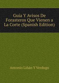 Guia Y Avisos De Forasteros Que Vienen a La Corte (Spanish Edition)