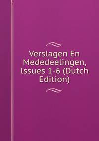 Verslagen En Mededeelingen, Issues 1-6 (Dutch Edition)