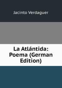La Atlantida: Poema (German Edition)