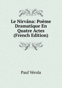 Le Nirvana: Poeme Dramatique En Quatre Actes (French Edition)