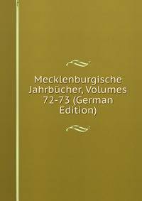 Mecklenburgische Jahrbucher, Volumes 72-73 (German Edition)