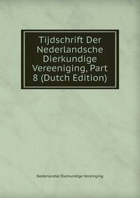 Tijdschrift Der Nederlandsche Dierkundige Vereeniging, Part 8 (Dutch Edition)