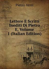 Lettere E Scritti Inediti Di Pietro E, Volume 1 (Italian Edition)