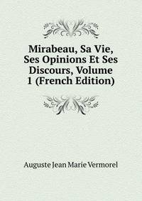 Mirabeau, Sa Vie, Ses Opinions Et Ses Discours, Volume 1 (French Edition)