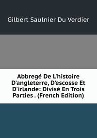 Abbreg? De L'histoire D'angleterre, D'escosse Et D'irlande: Divis? En Trois Parties . (French Edition)