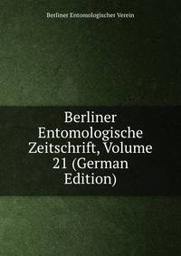 Berliner Entomologische Zeitschrift, Volume 21 (German Edition)