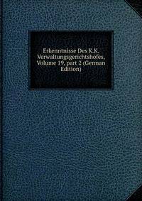 Erkenntnisse Des K.K. Verwaltungsgerichtshofes, Volume 19, part 2 (German Edition)