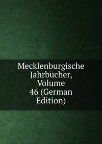 Mecklenburgische Jahrbucher, Volume 46 (German Edition)