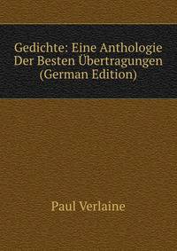 Gedichte: Eine Anthologie Der Besten Ubertragungen (German Edition)