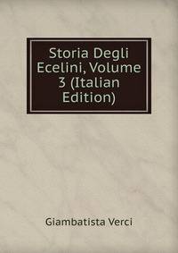 Storia Degli Ecelini, Volume 3 (Italian Edition)