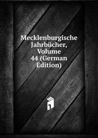 Mecklenburgische Jahrbucher, Volume 44 (German Edition)