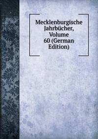 Mecklenburgische Jahrbucher, Volume 60 (German Edition)