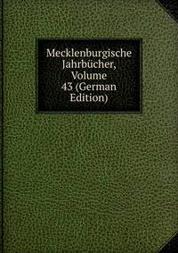 Mecklenburgische Jahrbucher, Volume 43 (German Edition)